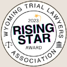 Recognized as a 2023 Rising Star by the Wyoming Trial Lawyers Association